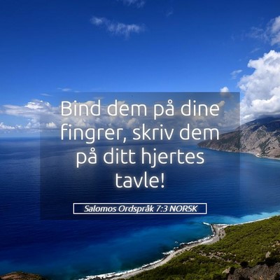 Picture 05 - Salomos Ordspråk 7:3 NORSK - Bind dem på dine fingrer, skriv dem på ditt - Bible Verse Picture