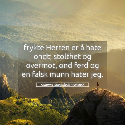 Picture 05 - Salomos Ordspråk 8:13 NORSK - frykte Herren er å hate ondt; stolthet og - Bible Verse Picture