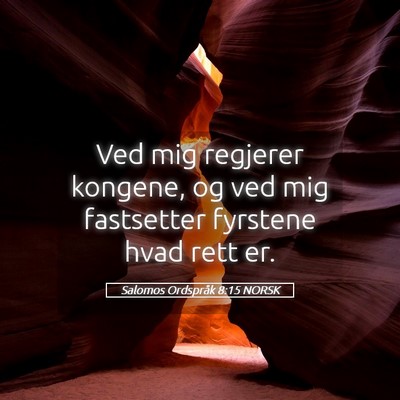 Picture 05 - Salomos Ordspråk 8:15 NORSK - Ved mig regjerer kongene, og ved mig fastsetter - Bible Verse Picture