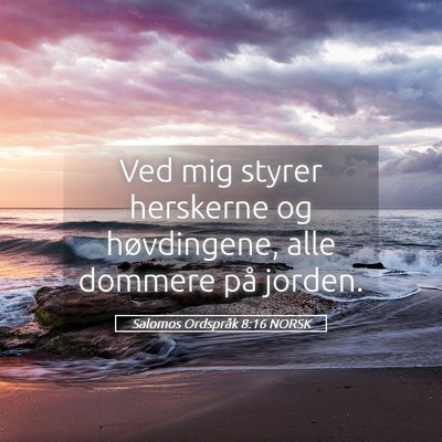 Picture 05 - Salomos Ordspråk 8:16 NORSK - Ved mig styrer herskerne og høvdingene, alle - Bible Verse Picture
