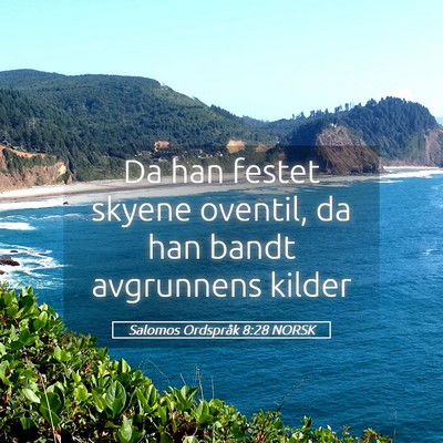 Picture 05 - Salomos Ordspråk 8:28 NORSK - Da han festet skyene oventil, da han bandt - Bible Verse Picture