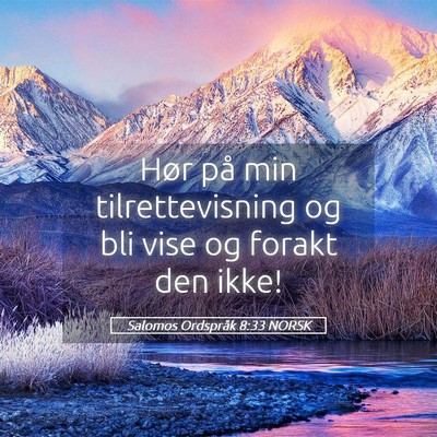 Picture 05 - Salomos Ordspråk 8:33 NORSK - Hør på min tilrettevisning og bli vise og - Bible Verse Picture