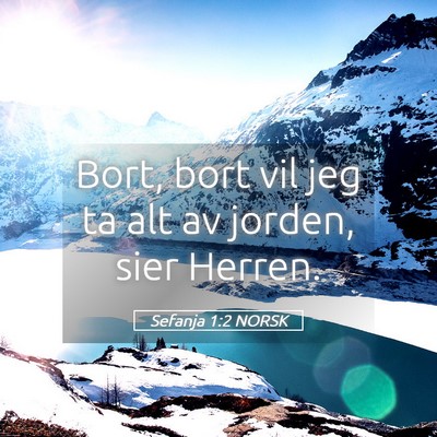 Picture 05 - Sefanja 1:2 NORSK - Bort, bort vil jeg ta alt av jorden, sier - Bible Verse Picture