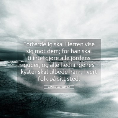 Picture 05 - Sefanja 2:11 NORSK - Forferdelig skal Herren vise sig mot dem; for han - Bible Verse Picture