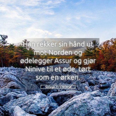 Picture 05 - Sefanja 2:13 NORSK - Han rekker sin hånd ut mot Norden og ødelegger - Bible Verse Picture