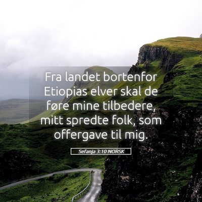 Picture 05 - Sefanja 3:10 NORSK - Fra landet bortenfor Etiopias elver skal de føre - Bible Verse Picture