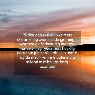Picture 05 - Sefanja 3:11 NORSK - På den dag skal du ikke mere skamme dig over - Bible Verse Picture