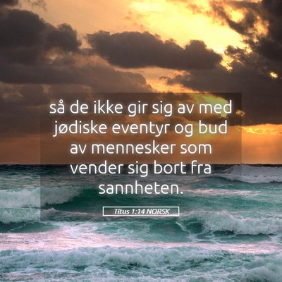 Picture 05 - Titus 1:14 NORSK - så de ikke gir sig av med jødiske eventyr og - Bible Verse Picture