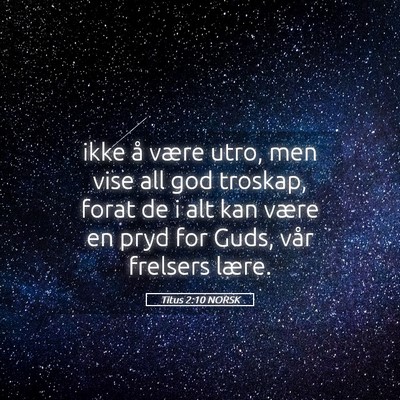 Picture 05 - Titus 2:10 NORSK - ikke å være utro, men vise all god troskap, - Bible Verse Picture
