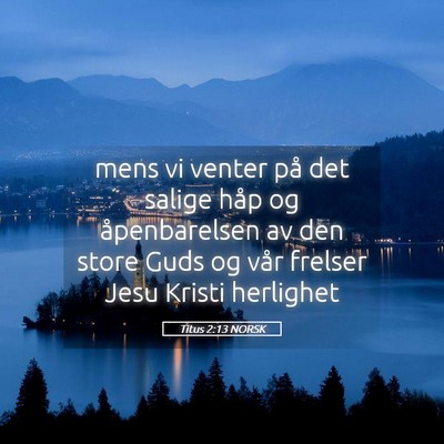 Picture 05 - Titus 2:13 NORSK - mens vi venter på det salige håp og - Bible Verse Picture