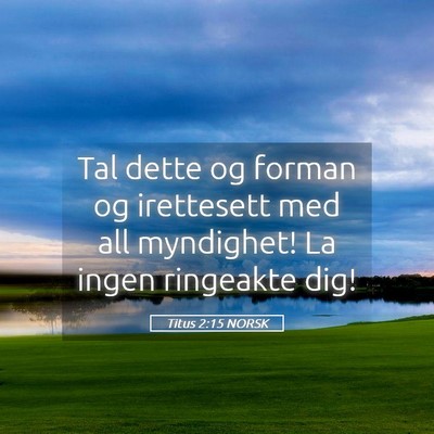 Picture 05 - Titus 2:15 NORSK - Tal dette og forman og irettesett med all - Bible Verse Picture