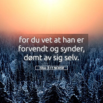 Picture 05 - Titus 3:11 NORSK - for du vet at han er forvendt og synder, dømt av - Bible Verse Picture