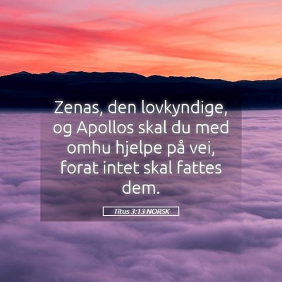 Picture 05 - Titus 3:13 NORSK - Zenas, den lovkyndige, og Apollos skal du med - Bible Verse Picture