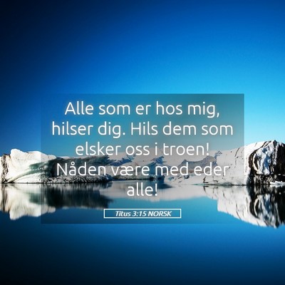 Picture 05 - Titus 3:15 NORSK - Alle som er hos mig, hilser dig. Hils dem som - Bible Verse Picture