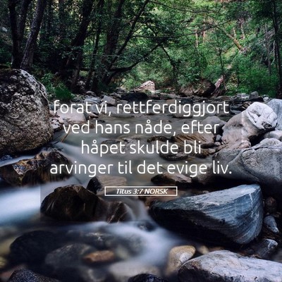 Picture 05 - Titus 3:7 NORSK - forat vi, rettferdiggjort ved hans nåde, efter - Bible Verse Picture