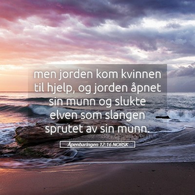 Picture 05 - Åpenbaringen 12:16 NORSK - men jorden kom kvinnen til hjelp, og jorden - Bible Verse Picture