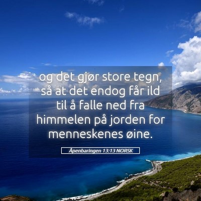 Picture 05 - Åpenbaringen 13:13 NORSK - og det gjør store tegn, så at det endog får - Bible Verse Picture