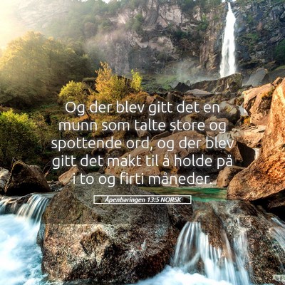 Picture 05 - Åpenbaringen 13:5 NORSK - Og der blev gitt det en munn som talte store og - Bible Verse Picture