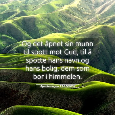 Picture 05 - Åpenbaringen 13:6 NORSK - Og det åpnet sin munn til spott mot Gud, til å - Bible Verse Picture