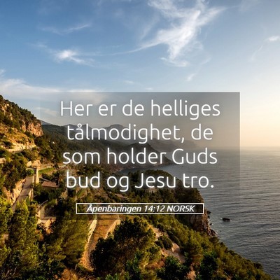 Picture 05 - Åpenbaringen 14:12 NORSK - Her er de helliges tålmodighet, de som holder - Bible Verse Picture