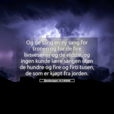 Picture 05 - Åpenbaringen 14:3 NORSK - Og de sang en ny sang for tronen og for de fire - Bible Verse Picture