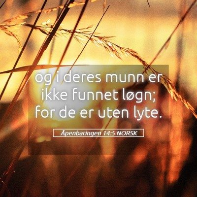 Picture 05 - Åpenbaringen 14:5 NORSK - og i deres munn er ikke funnet løgn; for de er - Bible Verse Picture