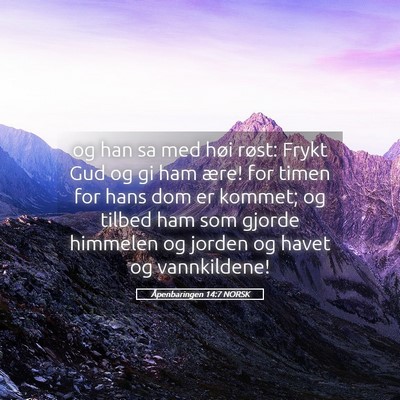 Picture 05 - Åpenbaringen 14:7 NORSK - og han sa med høi røst: Frykt Gud og gi ham - Bible Verse Picture