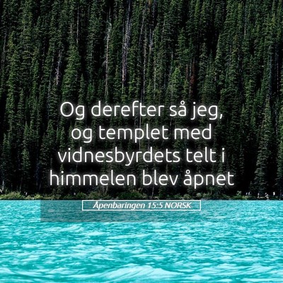 Picture 05 - Åpenbaringen 15:5 NORSK - Og derefter så jeg, og templet med vidnesbyrdets - Bible Verse Picture
