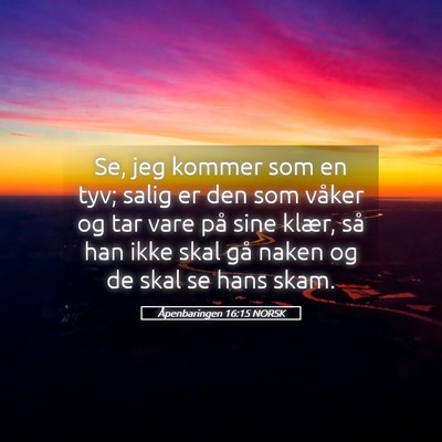 Picture 05 - Åpenbaringen 16:15 NORSK - Se, jeg kommer som en tyv; salig er den som - Bible Verse Picture