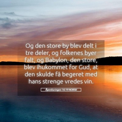 Picture 05 - Åpenbaringen 16:19 NORSK - Og den store by blev delt i tre deler, og - Bible Verse Picture