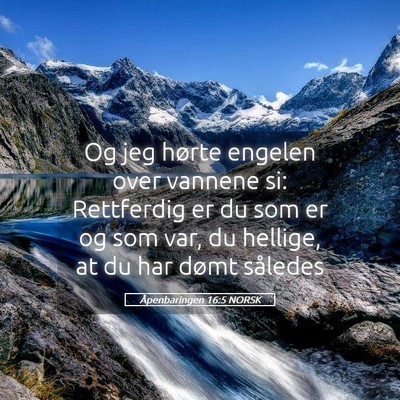 Picture 05 - Åpenbaringen 16:5 NORSK - Og jeg hørte engelen over vannene si: Rettferdig - Bible Verse Picture