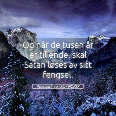 Picture 05 - Åpenbaringen 20:7 NORSK - Og når de tusen år er til ende, skal Satan - Bible Verse Picture