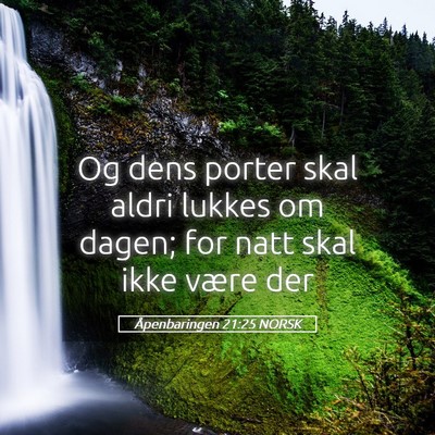 Picture 05 - Åpenbaringen 21:25 NORSK - Og dens porter skal aldri lukkes om dagen; for - Bible Verse Picture