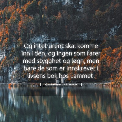 Picture 05 - Åpenbaringen 21:27 NORSK - Og intet urent skal komme inn i den, og ingen som - Bible Verse Picture