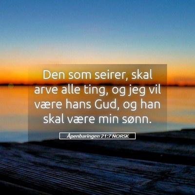 Picture 05 - Åpenbaringen 21:7 NORSK - Den som seirer, skal arve alle ting, og jeg vil - Bible Verse Picture