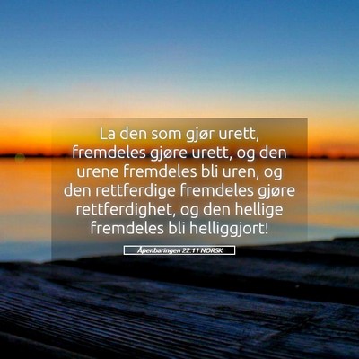 Picture 05 - Åpenbaringen 22:11 NORSK - La den som gjør urett, fremdeles gjøre urett, - Bible Verse Picture