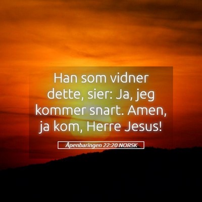 Picture 05 - Åpenbaringen 22:20 NORSK - Han som vidner dette, sier: Ja, jeg kommer snart. - Bible Verse Picture