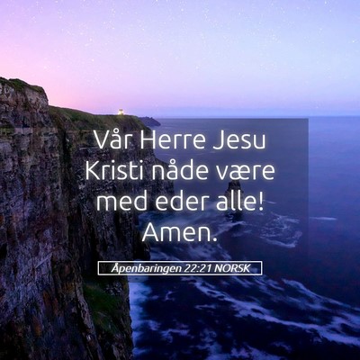 Picture 05 - Åpenbaringen 22:21 NORSK - Vår Herre Jesu Kristi nåde være med eder alle! - Bible Verse Picture