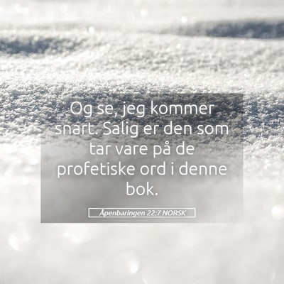 Picture 05 - Åpenbaringen 22:7 NORSK - Og se, jeg kommer snart. Salig er den som tar - Bible Verse Picture
