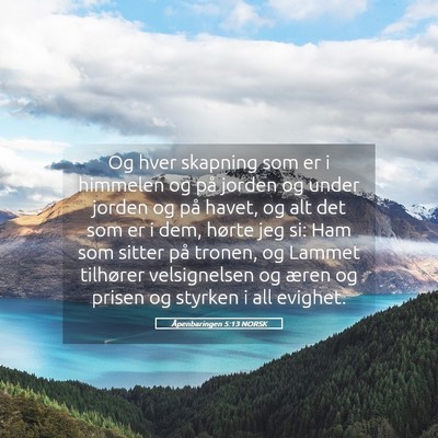 Picture 05 - Åpenbaringen 5:13 NORSK - Og hver skapning som er i himmelen og på jorden - Bible Verse Picture