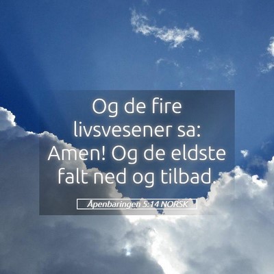 Picture 05 - Åpenbaringen 5:14 NORSK - Og de fire livsvesener sa: Amen! Og de eldste - Bible Verse Picture