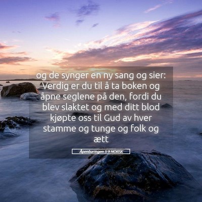 Picture 05 - Åpenbaringen 5:9 NORSK - og de synger en ny sang og sier: Verdig er du til - Bible Verse Picture
