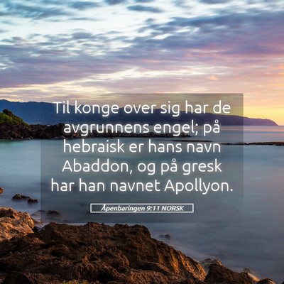 Picture 05 - Åpenbaringen 9:11 NORSK - Til konge over sig har de avgrunnens engel; på - Bible Verse Picture