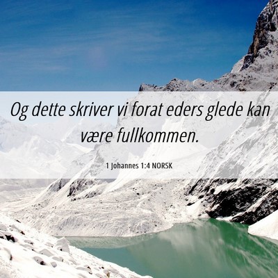 Picture 06 - 1 Johannes 1:4 NORSK - Og dette skriver vi forat eders glede kan være - Bible Verse Picture