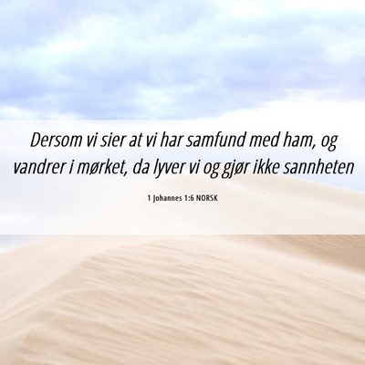 Picture 06 - 1 Johannes 1:6 NORSK - Dersom vi sier at vi har samfund med ham, og - Bible Verse Picture