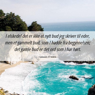 Picture 06 - 1 Johannes 2:7 NORSK - I elskede! det er ikke et nytt bud jeg skriver - Bible Verse Picture