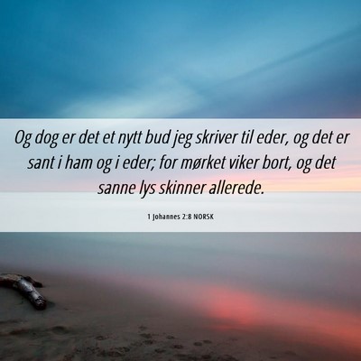Picture 06 - 1 Johannes 2:8 NORSK - Og dog er det et nytt bud jeg skriver til eder, - Bible Verse Picture