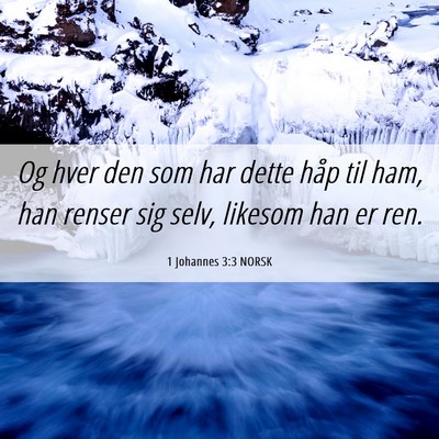 Picture 06 - 1 Johannes 3:3 NORSK - Og hver den som har dette håp til ham, han - Bible Verse Picture