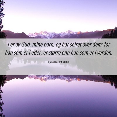 Picture 06 - 1 Johannes 4:4 NORSK - I er av Gud, mine barn, og har seiret over dem; - Bible Verse Picture