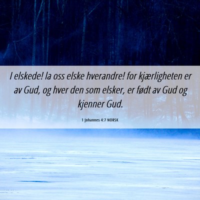 Picture 06 - 1 Johannes 4:7 NORSK - I elskede! la oss elske hverandre! for - Bible Verse Picture